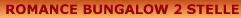 ROMANCE BUNGALOW 2 STELLE